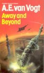 Vogt, Alfred E. van - Away and Beyond