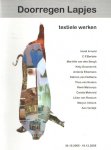  - Doorregen lapjes, textiele werken Heidir Arold, C.P. Berbee, Marielle van den Bergh, Kitty Doomernik, Antonie Eikemans, Katrien van Hettema, Theo van Keulen, Rene Malcorps, Carola Mokveld, Lilian van Rossum, Marjon Velsink, Ans Verdijk