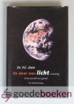 Oele, Dr. P.C. - En daar was licht --- Inleiding in de wereld van geloof en wetenschap Oele, Dr. P.C. - En daar was licht --- Inleiding in de wereld van geloof en wetenschap