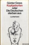 Grass, Günter - Kopfgeburten, oder, Die Deutschen sterben aus