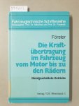 Hans, Joachim Förster: - Die Kraftübertragung im Fahrzeug vom Motor bis zu den Rädern. Handgeschaltete Getriebe :
