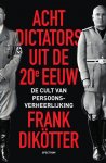 Frank Dikötter 75091 - Acht dictators uit de twintigste eeuw De cult van persoonsverheerlijking