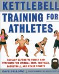 Bellomo, Dave - KETTLEBELL TRAINING FOR ATHLETES / DEVELOP EXPLOSIVE POWER AND STRENGTH FOR MARTIAL ARTS, FOOTBALL, BASKETBALL, AND OTHER SPORTS