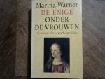 Warner Marina - De enige onder de vrouwen. De maagd Maria: mythe en cultus
