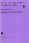 Jong, Nel de, Elly Korten, Therèse Osendorp - Fascisme en vrouwenonderdrukking. Jong, Nel de, Elly Korten, Therèse Osendorp - Fascisme en vrouwenonderdrukking.