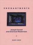 Marci Kwon - Enchantments Joseph Cornell and American Modernism