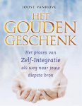 Joost Vanhove 148355 - Het gouden geschenk Het proces van zelf-integratie als weg naar jouw diepste bron