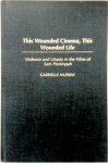 Gabrielle Murray - This Wounded Cinema, this Wounded Life Violence and Utopia in the Films of Sam Peckinpah