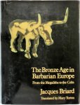 Jacques Briard - The Bronze Age in Barbarian Europe From the Megaliths to the Celts