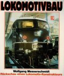 MESSERSCHMIDT, WOLFGANG - Lokomotivbau : Ruckschau eines Lokomotiv-Konstrukteurs.