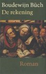 Buch (December 14, 1948 - November 23, 2002) , Boudewijn Maria Ignatius - De rekening - Kan een roman spannend zijn? Gelet op het leven van Lothar Mantoua en zijn vader Reiner Mantoua is men geneigd dat te geloven. Lothar leidt een verwarrend bestaan, maar hij wijdt dit vooral aan zijn opvoeding en voorgeschiedenis.