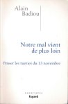 Badiou, Alain - Notre mal Vient de plus Loin: Penser les tueries du 13 Novembre