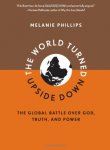 Melanie Phillips - The World Turned Upside Down