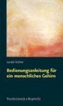 Gerald Hüther - Bedienungsanleitung für ein menschliches Gehirn Gerald Hüther - Bedienungsanleitung für ein menschliches Gehirn