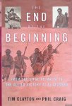 Clayton, Tim * Phil Craig - The End of the Beginning. From the Siege of Malta to the Allied Victory at El Alamein