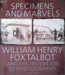 Talbot, William Henry Fox - Specimens and Marvels: William Henry Fox Talbot and the Invention of Photography