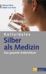 Werner Kühni - Kolloidales Silber als Medizin