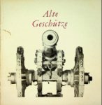 Muller, Heinrich - Alte Geschütze Kostbare Stucke aus der Sammlung des Museums