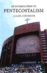 ANDERSON,  Allan - An Introduction to Pentecostalism
