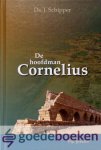 Schipper, Ds. J. - De hoofdman Cornelius *nieuw* --- Vijf preken Schipper, Ds. J. - De hoofdman Cornelius *nieuw* --- Vijf preken