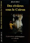 Duc, Jean - Des Rivières sous le Coiron: Explorations spéléologiques en Ardèche