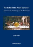 Keim, Frank: - Von Botticelli bis Adam Elsheimer: Astronomische Umwälzungen in der Renaissance (Schriften zur Kunstgeschichte)
