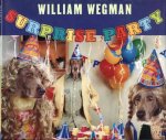 Wegman, William - William Wegman.  Surprise Party.
