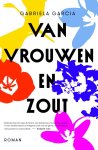 Gabriela Garcia - Van vrouwen en zout