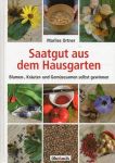 Ortner, Marlies - Saatgut aus dem Hausgarten / Kräuter-, Gemüse- und Blumensamen selbst gewinnen