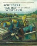 Maarten van der Schaft - Ton Immerzeel, John Sillevis. Leo van Heijningen - Schilders van het Westland. Schilders van het Westland 1500 - heden