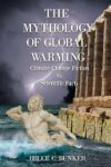 Ph. D. Bruce Bunker - The Mythology of Global Warming