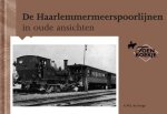 A.W.J. de Jonge - De Haarlemmermeerspoorlijnen in oude ansichten