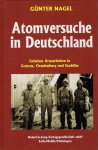 NAGEL, Günter - Atomversuche in Deutschland - Geheime Uranarbeiten in Gottow, Oranienburg und Stadtilm. [2. Auflage].