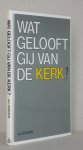 Oosten, Ds.L.H. - Wat gelooft gij van de kerk? Een bezinning op de betekenis van kerk en kerkgang.