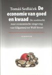 Sedlácek, Tomás - De economie van goed en kwaad. De zoektocht naar economische zingeving van Gilgamesj tot Wall Street