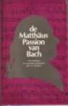 MOOR, O. DE (inleiding, toelichting en tekst) - De Matthäus Passion van Bach