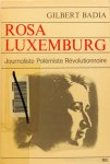 LUXEMBURG, R., BADIA, G. - Rosa Luxemburg. Journaliste, polémiste, révolutionnaire.