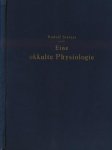 Steiner, Rudolf - Eine okkulte Physiologie: Acht Vorträge von Dr. Rudolf Steiner gehalten in Prag im März 1911