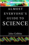 John Gribbin - Almost Everyone's Guide to Science - the Universe, Life and Everything