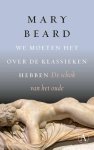 Mary Beard - (1) We Moeten Het Over De Klassieken Hebben