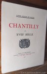 GANAY, COMTE ERNEST DE. - Chantilly au XVIIIe siècle.