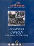 N.B.E. Timmerman - Rijwielfabriek Union. Een eeuw in beweging. 100 Jaar Union. Da's pas fietsen!