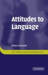 Garrett, Peter: - Attitudes to Language (Key Topics in Sociolinguistics) :