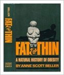 SCOTT BELLER, ANNE - FAT & THIN. A NATURAL HISTORY OF OBESITY
