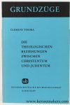 Thoma, Clemens. - Die theologischen Beziehungen zwischen Christentum und Judentum.