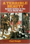 Paul Gough - A Terrible Beauty British Artists in the First World War: War, Art and Imagination 1914-1918