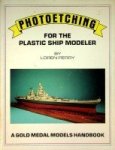 Perry, L - Photoetching for the Plastic Ship Modeler