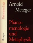 Metzger, Arnold. - Phänomenologie und Metaphysik: Das Problem des Relativismus und seiner Überwindung.
