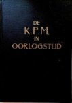 Bakker, Ir.H. Th. - De KPM in oorlogstijd Een overzicht van de verrichtingen van de KPM en haar personeel gedurende de wereldoorlog 1939-1945