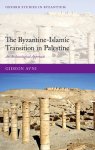 Avni, Gideon - The Byzantine-Islamic Transition in Palestine An Archaeological Approach